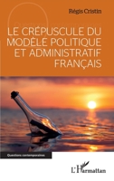 Le crépuscule du modèle politique et administratif français (Questions Contemporaines) (French Edition) 2343214255 Book Cover