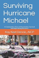 Surviving Hurricane Michael: A Community’s Story of Devastation, Survival and Hope for Recovery 1670817776 Book Cover