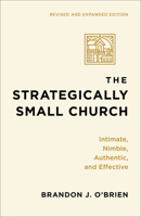 The Strategically Small Church: Intimate, Nimble, Authentic, and Effective 0764207830 Book Cover