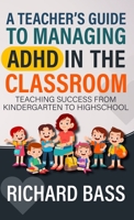 A Teacher's Guide to Managing ADHD in the Classroom 1958350281 Book Cover