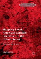 Mapping South American Latina/o Literature in the United States: Interviews with Contemporary Writers 3030101940 Book Cover