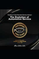 Building A Gold Standard Service Advisor: The Evolution Of Service B0BJYCZBVD Book Cover