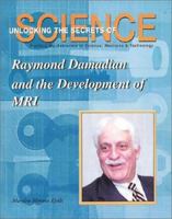 Raymond Damadian and the Development of MRI (Unlocking the Secrets of Science) (Unlocking the Secrets of Science) 1584151412 Book Cover