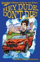 Hey Dude, Don’t Die!: Spanky’s Ultimate Guide to Safe Driving B0C9S8SDYW Book Cover