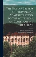 The Roman System of Provincial Administration to the Accession of Constantine the Great 1174828013 Book Cover