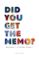 Did You Get The Memo?: Because I F**king Didn't 0648710106 Book Cover