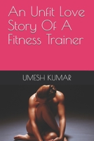 An Unfit Love Story Of A Fitness Trainer B095GJW1CZ Book Cover