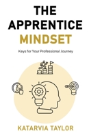 The Apprentice Mindset: Keys for Your Professional Journey B0B5NP9VK9 Book Cover