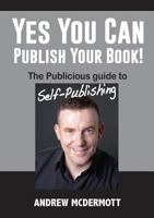 Yes You Can Publish Your Book!: The Publicious Guide to Self-Publishing 0648224341 Book Cover