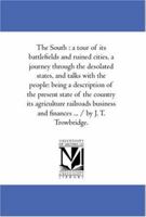 The South: A Tour of Its Battlefields And Ruined Cities, A Journey Through the Desolated States, and Talks with the People 1867 1016228848 Book Cover