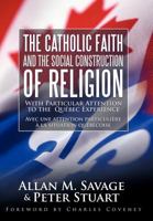 The Catholic Faith and the Social Construction of Religion: With Particular Attention to the Quebec Experience 144972082X Book Cover
