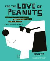 For the Love of Peanuts: Contemporary Artists Reimagine the Iconic Characters of Charles M. Schulz 0762466790 Book Cover