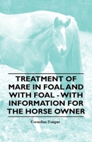 Treatment of Mare in Foal and with Foal - With Information for the Horse Owner 1446531430 Book Cover
