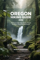 OREGON HIKING GUIDE 2026: RAMONA FALLS TRAIL, SCENIC FOREST ROUTES & WATERFALL ADVENTURES (BEYOND THE TRAIL: TRAVEL AND HIKING GUIDES) B0GFVP7ZPN Book Cover