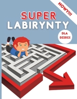 Super Labirynty dla Dzieci: Super zabawna książeczka dla dzieci - Gry logiczne- Labirynty Bardzo Duże dla Dzieci 4-8 8-12-Zeszyt cwiczeń dla dzieci - Książka do nauki labiryntu dla dzieci 1447842790 Book Cover