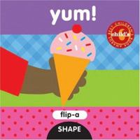 Flip-a-Shape: Yum! (Flip a Shape) 1593541392 Book Cover