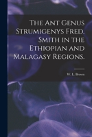 The Ant Genus Strumigenys Fred. Smith in the Ethiopian and Malagasy Regions 1013473132 Book Cover