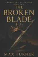 THE BROKEN BLADE (Crowns Of The Shadow) B0FMYNKRJP Book Cover