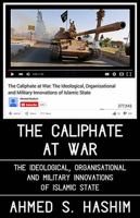 The Caliphate at War: The Ideological, Organisational and Military Innovations of Islamic State 1849046433 Book Cover