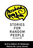 Absolutely Random Stories for Random People: That Means You! 0999554425 Book Cover