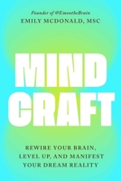 MindCraft: Rewire Your Brain, Level Up, and Manifest Your Dream Reality 1668219069 Book Cover