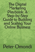 The Digital Marketing Playbook: A Step-by-Step Guide to Building and Scaling Your Online Business B0F26R2X86 Book Cover