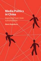 Media Politics in China: Improvising Power Under Authoritarianism 1316647153 Book Cover