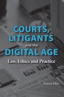 Courts, Litigants and the Digital Age: Law, Ethics and Practice 1552212335 Book Cover
