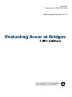 Evaluating Scour at Bridges (Fifth Edition). Hydraulic Engineering Circular No. 18. Publication No. Fhwa-Hif-12-003 1782661212 Book Cover