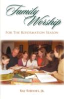 FAMILY WORSHIP FOR THE REFORMATION SEASON 1599251892 Book Cover