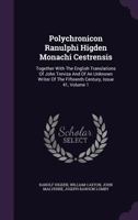 Polychronicon Ranulphi Higden Monachi Cestrensis: Together with the English Translations of John Trevisa and of an Unknown Writer of the Fifteenth Century, Issue 41, Volume 1 1340915693 Book Cover