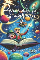 Parce que tu es Magicien: Découvre la magie de la science ! (French Edition) B0CNCMVHL3 Book Cover