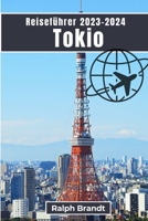 Reiseführer Tokio 2023-2024: Ein Führer zu Geschichte, Kunst, Kultur, Küche und Sehenswürdigkeiten B0CGCHFJXL Book Cover