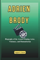 ADRIEN BRODY: Biography of the Award-Winning Actor, Visionary, and Humanitarian B0DZFD4DSX Book Cover