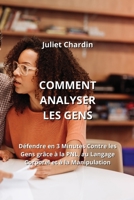 Comment Analyser Les Gens: Défendre en 3 Minutes Contre les Gens grâce à la PNL, au Langage Corporel et à la Manipulation B0CL1523LC Book Cover