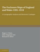 The Enclosure Maps of England and Wales 1595 1918: A Cartographic Analysis and Electronic Catalogue 052117323X Book Cover