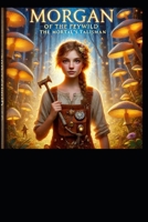 Morgan of the Fey Wild: A Mortals Tale: A Fey Wild Novel (Tales of the Fey wild: Chronicles of Magic and Shadow) B0DS155G5F Book Cover
