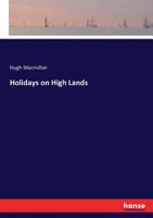 Holidays on High Lands, or, Rambles and Incidents in Search of Alpine Plants 1279193867 Book Cover