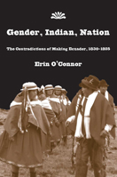Gender, Indian, Nation: The Contradictions of Making Ecuador, 1830-1925 0816525595 Book Cover