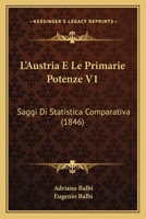 L'Austria E Le Primarie Potenze Saggi Di Statistica Comparativa V1 (1846) 1160128464 Book Cover