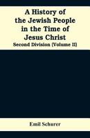 A History of the Jewish People in the Time of Jesus Christ: Second Division (The Internal Condition of Palestine and of the Jewish People) Volume II 101871202X Book Cover