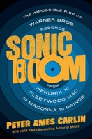 Sonic Boom: The Impossible Rise of Warner Bros. Records, from Hendrix to Fleetwood Mac to Madonna to Prince 1250301564 Book Cover