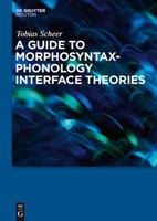 A Guide to Morphosyntax-Phonology Interface Theories 3110238624 Book Cover