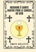 Neuvaine à Sainte Agathe pour le cancer du sein (French Edition) B0DPL289HF Book Cover