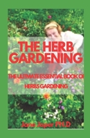 THE HERB GARDENING: THE ULITMATE ESSENTIAL BOOK OF HERBS GARDENING B094TCWJN6 Book Cover