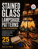 Stained Glass Lampshade Patterns for Beginners: 25 Designs with Copper Foil Techniques, Flat Panel Construction Methods, and Step-by-Step Soldering Instructions B0H78J4HMB Book Cover