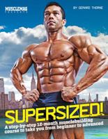 SuperSized!: A Step-by-Step 12-Month Musclebuilding Course to Take You from Beginner to Advanced 1552101029 Book Cover