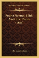 Prairie Pictures, Lilith, And Other Poems 1165659557 Book Cover