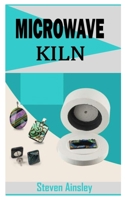 MICROWAVE KILN: The beginners guide to Microwave kiln null Book Cover