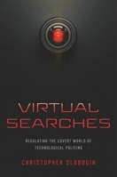 Virtual Searches: Regulating the Covert World of Technological Policing B0C4NFGGSQ Book Cover